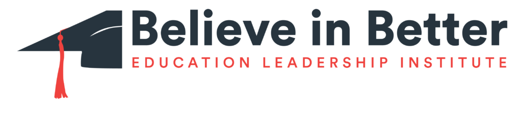 Believe in Better Education Leadership Institute